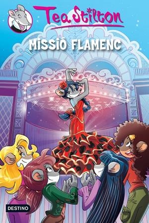 MISSIÓ FLAMENC (TEA STILTON, 16) | 9788490573525 | Galatea Llibres | Llibreria online de Reus, Tarragona | Comprar llibres en català i castellà online