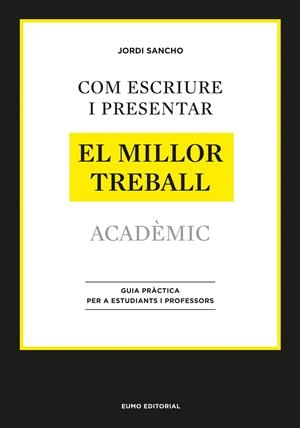 COM ESCRIURE I PRESENTAR EL MILLOR TREBALL ACADÈMIC | 9788497664998 | SANCHO, JORDI | Galatea Llibres | Llibreria online de Reus, Tarragona | Comprar llibres en català i castellà online