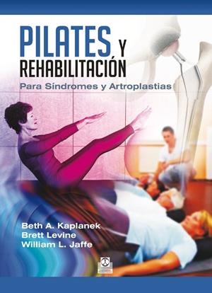 PILATES Y REHABILITACIÓN. PARA SÍNDROMES Y ARTROPLASTIAS | 9788499104478 | KAPLANEK, BETH A./LEVINE, BRETT/JAFFE, WILLIAM L. | Galatea Llibres | Llibreria online de Reus, Tarragona | Comprar llibres en català i castellà online