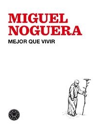 MEJOR QUE VIVIR | 9788494224713 | NOGUERA, MIGUEL | Galatea Llibres | Llibreria online de Reus, Tarragona | Comprar llibres en català i castellà online
