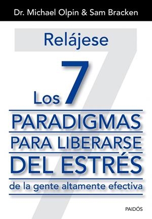 RELÁJESE. LOS 7 PARADIGMAS PARA LIBERARSE DEL ESTRÉS DE LA GENTE ALTAMENTE EFECTIVA | 9788449329975 | OLPIN, MICHAEL/SAM BRACKEN | Galatea Llibres | Librería online de Reus, Tarragona | Comprar libros en catalán y castellano online