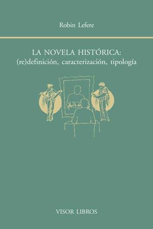 LA NOVELA HISTÓRICA: (RE)DEFINICIÓN, CARACTERIZACIÓN, TIPOLOGÍA | 9788498951493 | LEFERE, ROBIN | Galatea Llibres | Llibreria online de Reus, Tarragona | Comprar llibres en català i castellà online