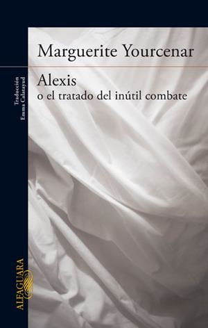 ALEXIS O EL TRATADO DEL INÚTIL COMBATE | 9788420416502 | YOURCENAR, MARGUERITE | Galatea Llibres | Llibreria online de Reus, Tarragona | Comprar llibres en català i castellà online