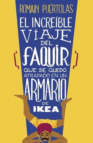 EL INCREÍBLE VIAJE DEL FAQUIR QUE SE QUEDÓ ATRAPADO EN UN ARMARIO DE IKEA | 9788425351969 | PUÉRTOLAS, ROMAIN | Galatea Llibres | Librería online de Reus, Tarragona | Comprar libros en catalán y castellano online