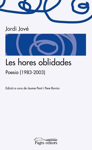 LES HORES OBLIDADES. POESIA (1983-2003) | 9788499754406 | JOVÉ, JORDI | Galatea Llibres | Librería online de Reus, Tarragona | Comprar libros en catalán y castellano online