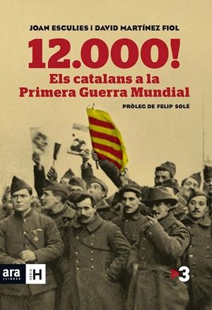 12.000! ELS CATALANS A LA PRIMERA GUERRA MUNDIAL | 9788415642718 | ESCULIES SERRAT, JOAN/MARTÍNEZ FIOL, DAVID | Galatea Llibres | Llibreria online de Reus, Tarragona | Comprar llibres en català i castellà online