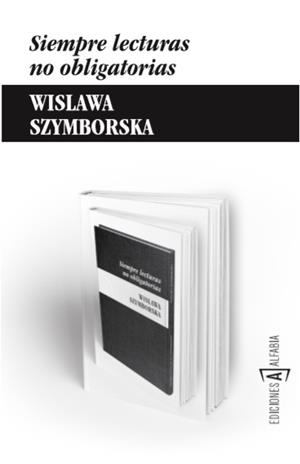 SIEMPRE LECTURAS NO OBLIGATORIAS | 9788494092886 | SZYMBORSKA, WISLAWA | Galatea Llibres | Llibreria online de Reus, Tarragona | Comprar llibres en català i castellà online