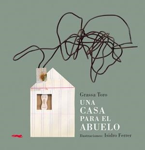 UNA CASA PARA EL ABUELO | 9788494161971 | GRASSA TORO, CARLOS | Galatea Llibres | Llibreria online de Reus, Tarragona | Comprar llibres en català i castellà online