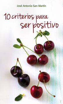 10 CRITERIOS PARA SER POSITIVO | 9788490231296 | SAN MARTÍN, JOSÉ ANTONIO | Galatea Llibres | Llibreria online de Reus, Tarragona | Comprar llibres en català i castellà online