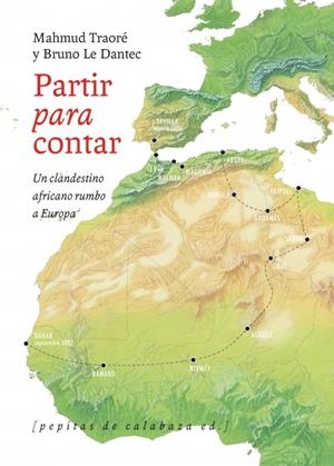 PARTIR PARA CONTAR. UN CLANDESTINO AFRICANO RUMBO A EUROPA | 9788415862123 | TRAORÉ, MAHMUD/LE DANTEC, BRUNO | Galatea Llibres | Librería online de Reus, Tarragona | Comprar libros en catalán y castellano online