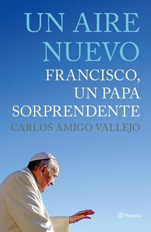 UN AIRE NUEVO. FRANCISCO, UN PAPA SORPRENDENTE | 9788408125624 | AMIGO VALLEJO, CARLOS | Galatea Llibres | Llibreria online de Reus, Tarragona | Comprar llibres en català i castellà online
