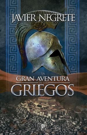 LA GRAN AVENTURA DE LOS GRIEGOS | 9788490600726 | NEGRETE, JAVIER | Galatea Llibres | Llibreria online de Reus, Tarragona | Comprar llibres en català i castellà online