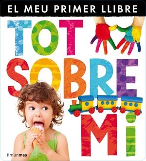 TOT SOBRE MI. EL MEU PRIMER LLIBRE | 9788490572337 | Galatea Llibres | Librería online de Reus, Tarragona | Comprar libros en catalán y castellano online