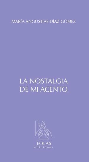 LA NOSTALGIA DE MI ACENTO | 9788415603344 | DÍAZ GÓMEZ, MARÍA ANGUSTIAS | Galatea Llibres | Llibreria online de Reus, Tarragona | Comprar llibres en català i castellà online