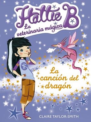 HATTIE B. LA VETERINARIA MÁGIA 1. LA CANCIÓN DEL DRAGÓN | 9788420416731 | TAYLOR-SMITH, CLAIRE | Galatea Llibres | Llibreria online de Reus, Tarragona | Comprar llibres en català i castellà online
