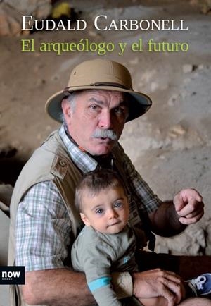 EL ARQUEOLOGO Y EL FUTURO  | 9788494027291 | CARBONELL I ROURA, EUDALD | Galatea Llibres | Llibreria online de Reus, Tarragona | Comprar llibres en català i castellà online
