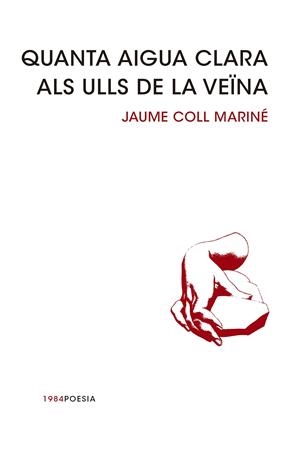 QUANTA AIGUA CLARA ALS ULLS DE LA VEÏNA | 9788415835240 | COLL MARINÉ, JAUME | Galatea Llibres | Llibreria online de Reus, Tarragona | Comprar llibres en català i castellà online