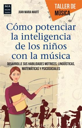 CÓMO POTENCIAR LA INTELIGENCIA DE LOS NIÑOS CON LA MÚSICA | 9788415256625 | MARTÍ, JOAN MARIA | Galatea Llibres | Librería online de Reus, Tarragona | Comprar libros en catalán y castellano online