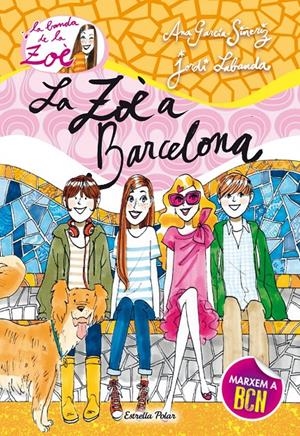 LA ZOÈ A BARCELONA (LA BANDA DE LA ZOÈ, 7) | 9788490573907 | GARCÍA-SIÑERIZ, ANA; LABANDA, JORDI | Galatea Llibres | Llibreria online de Reus, Tarragona | Comprar llibres en català i castellà online