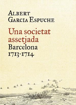 UNA SOCIETAT ASSETJADA. BARCELONA, 1713-1714 | 9788497879385 | GARCIA ESPUCHE, ALBERT | Galatea Llibres | Llibreria online de Reus, Tarragona | Comprar llibres en català i castellà online