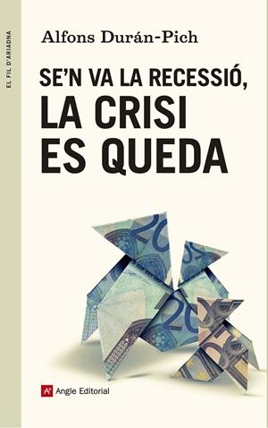 SE'N VA LA RECESSIÓ, LA CRISI ES QUEDA | 9788415695707 | DURÁN-PICH, ALFONS | Galatea Llibres | Librería online de Reus, Tarragona | Comprar libros en catalán y castellano online