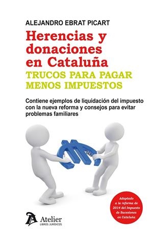 HERENCIAS Y DONACIONES EN CATALUÑA. TRUCOS PARA PAGAR MENOS IMPUESTOS. | 9788415690443 | EBRAT PICART, ALEJANDRO | Galatea Llibres | Llibreria online de Reus, Tarragona | Comprar llibres en català i castellà online