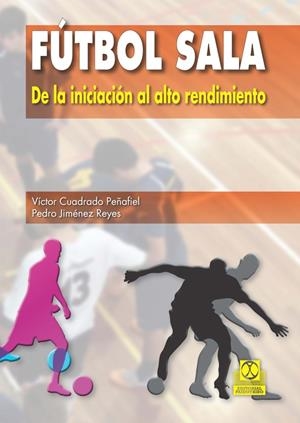 FÚTBOL SALA. DE LA INICIACIÓN AL ALTO RENDIMIENTO | 9788499104652 | CUADRADO, VÍCTOR | Galatea Llibres | Llibreria online de Reus, Tarragona | Comprar llibres en català i castellà online