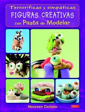 TERRORÍFICAS Y SIMPÁTICAS FIGURAS CREATIVAS CON PASTA DE MODELAR | 9788498743791 | CARLSON, MAUREEN | Galatea Llibres | Llibreria online de Reus, Tarragona | Comprar llibres en català i castellà online