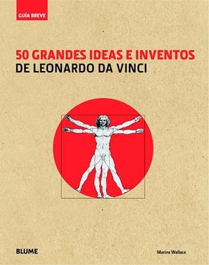 50 GRANDES IDEAS E INVENTOS DE LEONARDO DA VINCI | 9788498017571 | WALLACE, MARINA | Galatea Llibres | Librería online de Reus, Tarragona | Comprar libros en catalán y castellano online