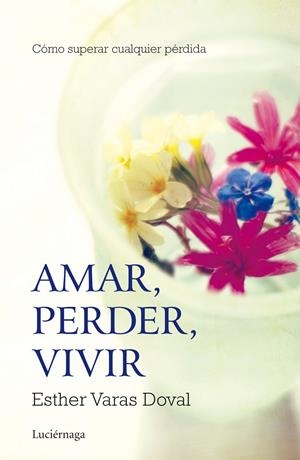 AMAR, PERDER, VIVIR | 9788415864295 | VARAS, ESTHER | Galatea Llibres | Llibreria online de Reus, Tarragona | Comprar llibres en català i castellà online
