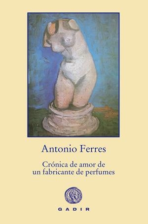 CRÓNICA DE AMOR DE UN FABRICANTE DE PERFUMES | 9788494244315 | FERRES, ANTONIO | Galatea Llibres | Llibreria online de Reus, Tarragona | Comprar llibres en català i castellà online