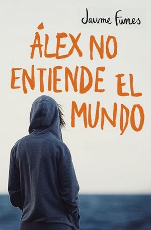ÁLEX NO ENTIENDE EL MUNDO | 9788490430880 | FUNES, JAUME | Galatea Llibres | Librería online de Reus, Tarragona | Comprar libros en catalán y castellano online
