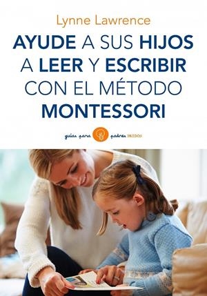 AYUDE A SUS HIJOS A LEER Y ESCRIBIR CON EL METODO MONTESSORI | 9788449330339 | LAWRENCE, LYNNE | Galatea Llibres | Librería online de Reus, Tarragona | Comprar libros en catalán y castellano online