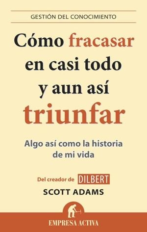 CÓMO FRACASAR EN CASI TODO Y AÚN ASÍ TRIUNFAR | 9788496627895 | ADAMS, SCOTT | Galatea Llibres | Librería online de Reus, Tarragona | Comprar libros en catalán y castellano online