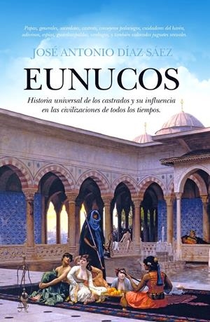 EUNUCOS | 9788416100132 | DÍA SÁEZ, JOSÉ ANTONIO | Galatea Llibres | Llibreria online de Reus, Tarragona | Comprar llibres en català i castellà online