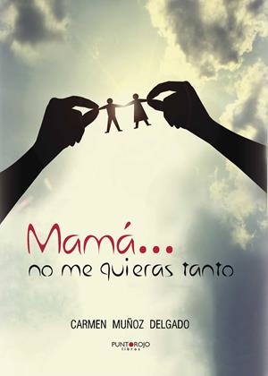 MAMÁ... NO ME QUIERAS TANTO | 9788416068395 | MUÑOZ DELGADO, CARMEN | Galatea Llibres | Librería online de Reus, Tarragona | Comprar libros en catalán y castellano online