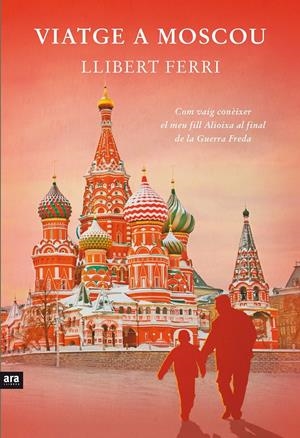 VIATGE A MOSCOU | 9788415642732 | FERRI I MATEO, LLIBERT | Galatea Llibres | Llibreria online de Reus, Tarragona | Comprar llibres en català i castellà online