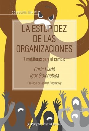 LA ESTUPIDEZ DE LAS ORGANIZACIONES | 9788494234804 | LLADÓ MICHELI, ENRIC/GOIENETXEA ABASCAL, IGOR | Galatea Llibres | Librería online de Reus, Tarragona | Comprar libros en catalán y castellano online
