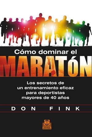 CÓMO DOMINAR EL MARATÓN. LOS SECRETOS DE UN ENTRENAMIENTO EFICAZ PARA DEPORTISTA | 9788499104423 | FINK, DON | Galatea Llibres | Llibreria online de Reus, Tarragona | Comprar llibres en català i castellà online
