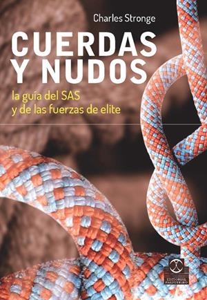 CUERDAS Y NUDOS. LA GUÍA DEL SAS Y DE LAS FUERZAS DE ELITE | 9788499104706 | STRONGE, CHARLES | Galatea Llibres | Llibreria online de Reus, Tarragona | Comprar llibres en català i castellà online