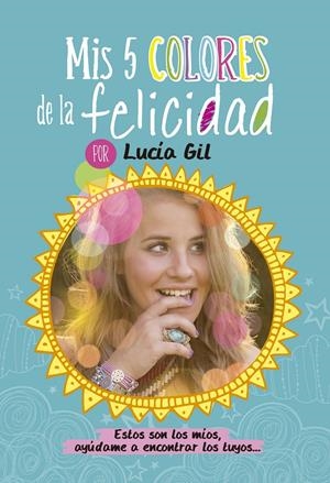 MIS 5 COLORES DE LA FELICIDAD | 9788437200842 | GIL, LUCIA | Galatea Llibres | Llibreria online de Reus, Tarragona | Comprar llibres en català i castellà online