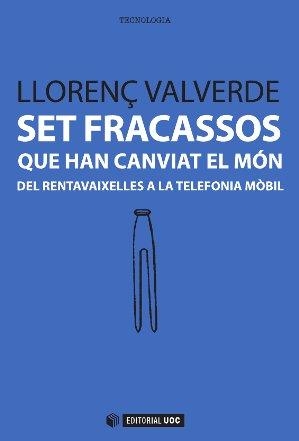 SET FRACASSOS QUE HAN CANVIAT EL MÓN | 9788490641033 | VALVERDE GARCIA, LLORENÇ | Galatea Llibres | Librería online de Reus, Tarragona | Comprar libros en catalán y castellano online