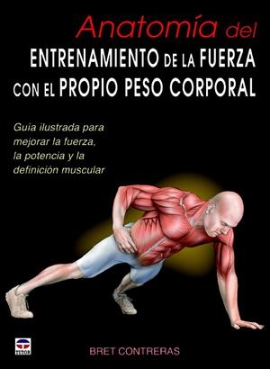 ANATOMÍA DEL ENTRENAMIENTO DE LA FUERZA CON EL PROPIO PESO CORPORAL | 9788479029685 | CONTRERAS, BRET | Galatea Llibres | Llibreria online de Reus, Tarragona | Comprar llibres en català i castellà online