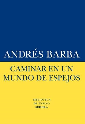 CAMINAR EN UN MUNDO DE ESPEJOS | 9788416120413 | BARBA, ANDRÉS | Galatea Llibres | Librería online de Reus, Tarragona | Comprar libros en catalán y castellano online