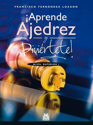 APRENDE AJEDREZ Y DIVIÉRTETE! NIVEL SUPERIOR I  (COLOR) | 9788499104676 | FERNÁNDEZ LOZANO, FRANCISCO | Galatea Llibres | Llibreria online de Reus, Tarragona | Comprar llibres en català i castellà online