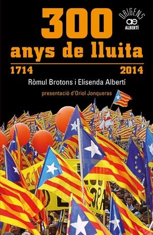 300 ANYS DE LLUITA. 1714-2014 | 9788472461024 | ALBERTÍ, ELISENDA/BROTONS, RÒMUL | Galatea Llibres | Llibreria online de Reus, Tarragona | Comprar llibres en català i castellà online