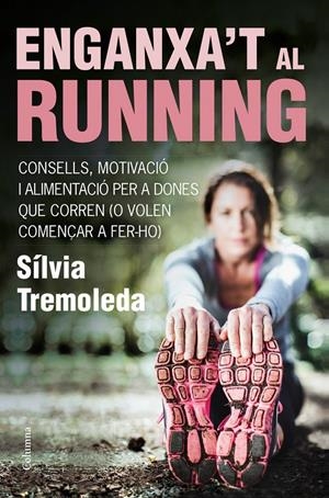 ENGANXA'T AL RUNNING | 9788466418669 | TREMOLEDA, SILVIA | Galatea Llibres | Llibreria online de Reus, Tarragona | Comprar llibres en català i castellà online