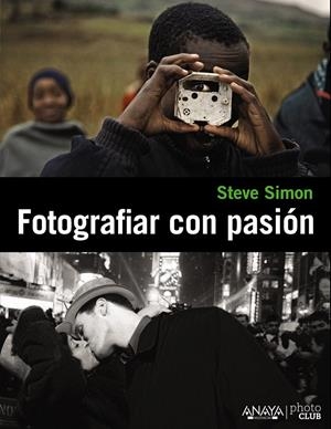 FOTOGRAFIAR CON PASIÓN | 9788441531109 | SIMON, STEVE | Galatea Llibres | Llibreria online de Reus, Tarragona | Comprar llibres en català i castellà online
