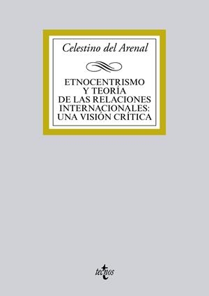 ETNOCENTRISMO Y TEORÍA DE LAS RELACIONES INTERNACIONALES:UNA VISIÓN CRÍTICA | 9788430962082 | ARENAL MOYUA, CELESTINO DEL | Galatea Llibres | Llibreria online de Reus, Tarragona | Comprar llibres en català i castellà online