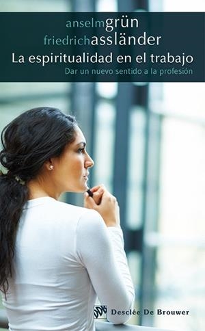 LA ESPIRITUALIDAD EN EL TRABAJO | 9788433027207 | GRÜN, ANSELM/ASSLÄNDER, FRIEDRICH | Galatea Llibres | Librería online de Reus, Tarragona | Comprar libros en catalán y castellano online